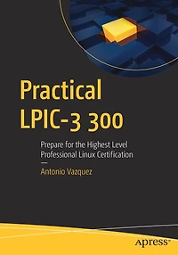 Practical Lpic-3 300: Prepare For The Highest Level Professional Linux Certification