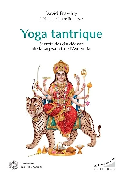 Yoga tantrique: secrets des dix déesses de la sagesse et l'ayurvéda