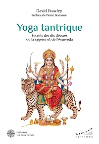 Yoga tantrique: secrets des dix déesses de la sagesse et l'ayurvéda