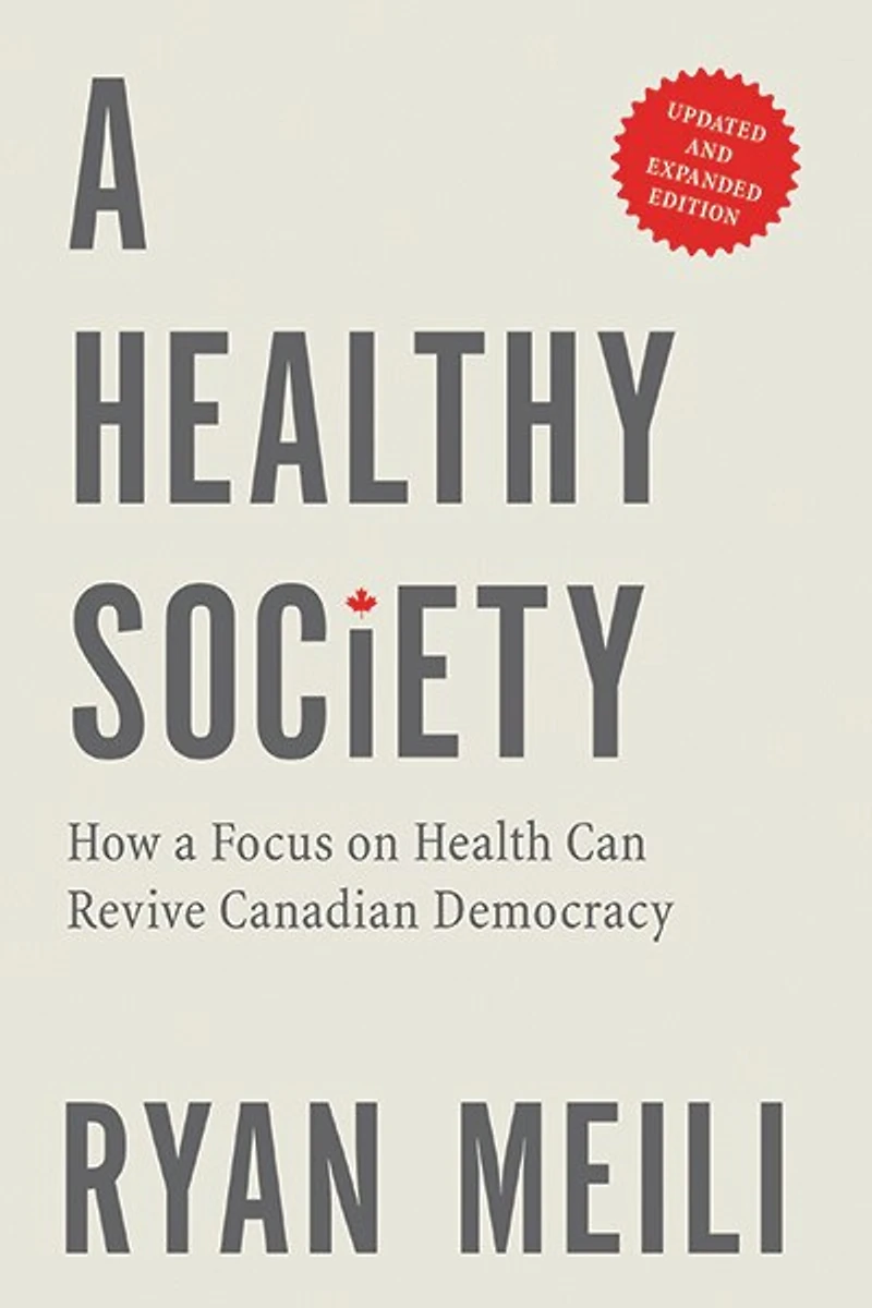 a Healthy Society, Updated and Expanded Edition: How Focus on Health Can Revive Canadian Democracy