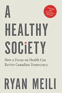 a Healthy Society, Updated and Expanded Edition: How Focus on Health Can Revive Canadian Democracy