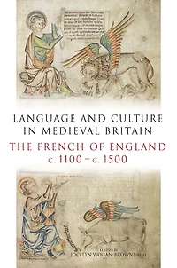 Language and Culture Medieval Britain: The French of England, c.1100-c.1500