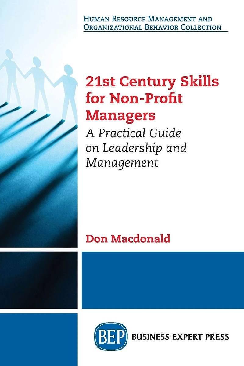 21st Century Skills For Non-profit Managers: A Practical Guide On Leadership And Management