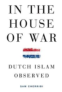 the House of War: Dutch Islam Observed