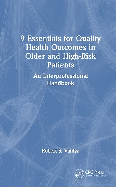 9 Essentials for Quality Health Outcomes Older and High-Risk Patients: An Interprofessional Handbook