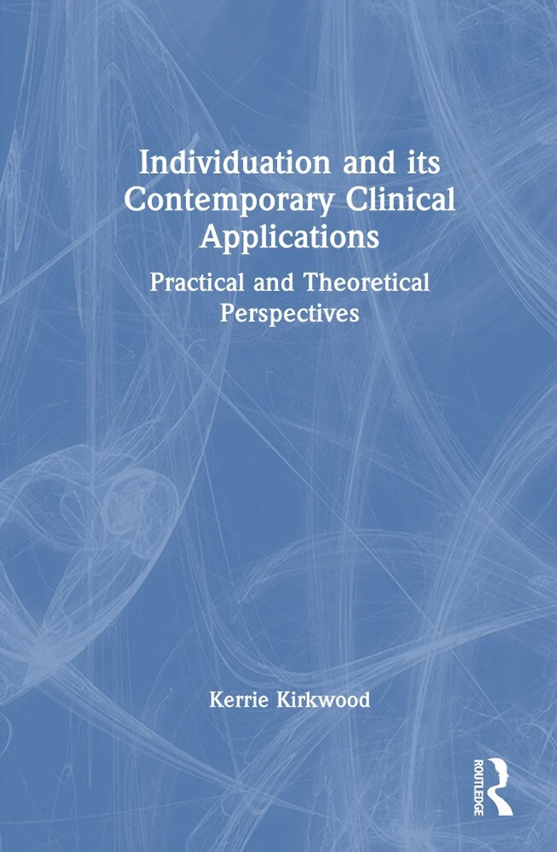 Individuation and its Contemporary Clinical Applications: Practical Theoretical Perspectives