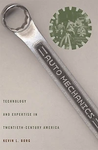 Auto Mechanics: Technology And Expertise Twentieth-century America