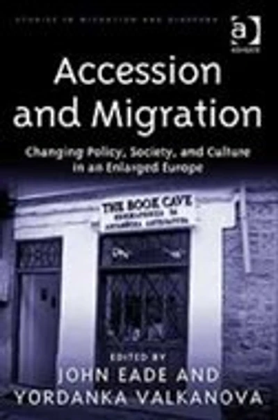Accession and Migration: Changing Policy, Society, Culture an Enlarged Europe