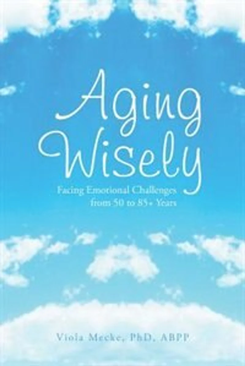 Aging Wisely: Facing Emotional Challenges from 50 to 85+ Years