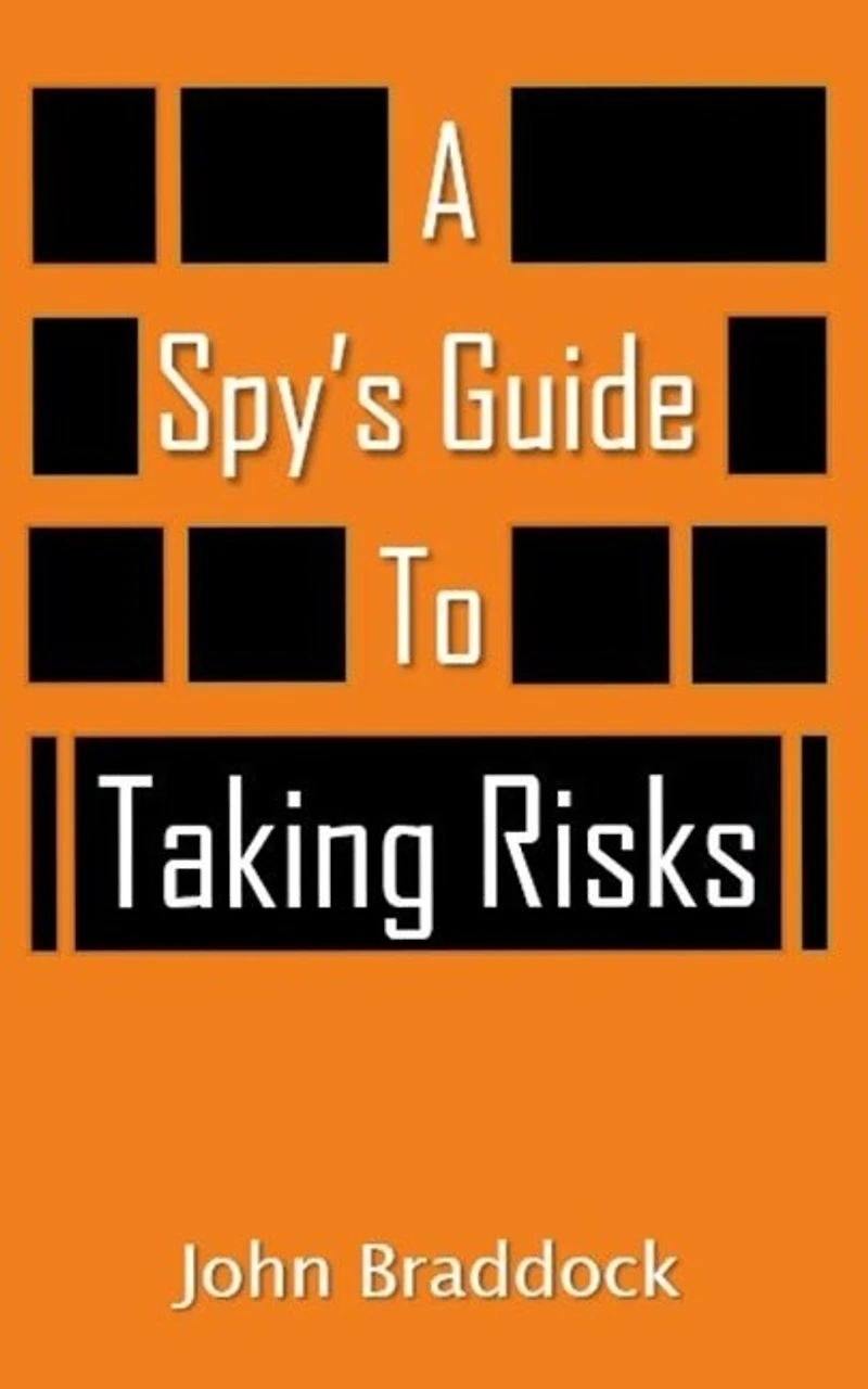 A Spy's Guide To Taking Risks