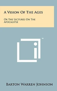 A Vision of the Ages: Or the Lectures on the Apocalypse