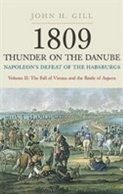 1809 Thunder on the Danube: Volume 2: Napoleon's Defeat of Habsburgs: Fall Vienna and Battle Aspern