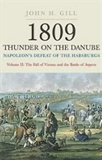 1809 Thunder on the Danube: Volume 2: Napoleon's Defeat of Habsburgs: Fall Vienna and Battle Aspern