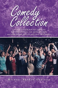 Comedy Collection: London Underground Stations; the Time Diaries; Messiah Files; and Other Surreal, Satirical, Comic Short Stories.