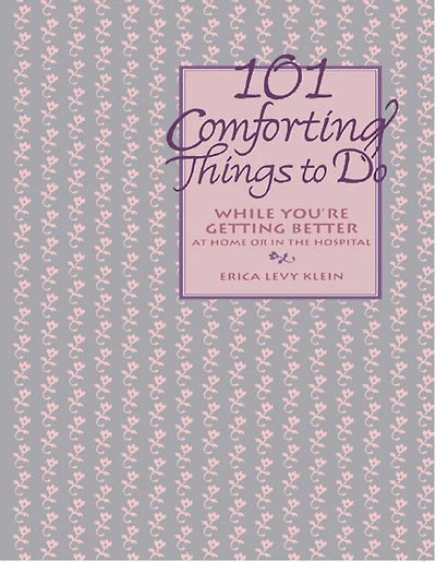 101 Comforting Things To Do: While You're Getting Better At Home Or The Hospital