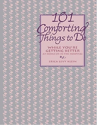 101 Comforting Things To Do: While You're Getting Better At Home Or The Hospital