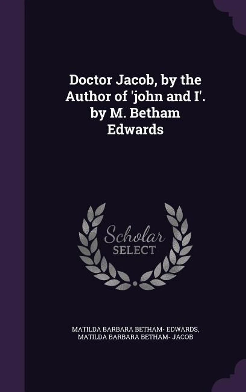 Doctor Jacob, by the Author of 'john and I'. by M. Betham Edwards