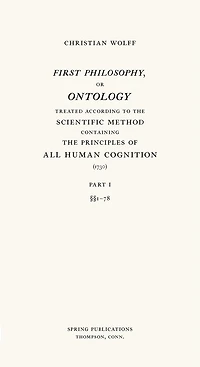 First Philosophy, or Ontology: Treated according to the Scientific Method, Containing the Principles of All Human Cognition