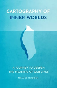 Cartography of Inner Worlds: A Journey to Deepen the Meaning our Lives