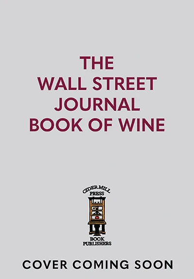 The Wall Street Journal Book of Wine: Expert Advice on Selecting, Serving, Collecting, and More