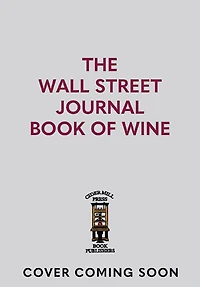 The Wall Street Journal Book of Wine: Expert Advice on Selecting, Serving, Collecting, and More