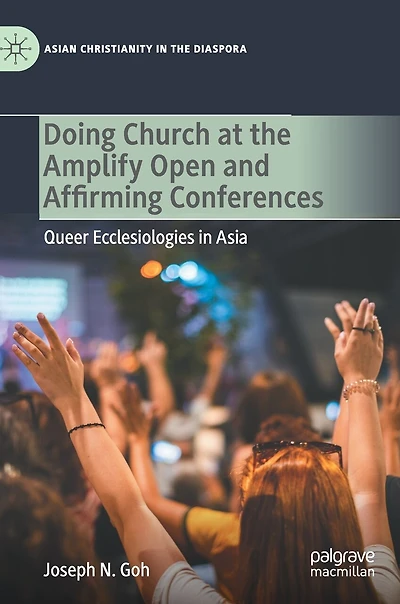 Doing Church at the Amplify Open and Affirming Conferences: Queer Ecclesiologies Asia