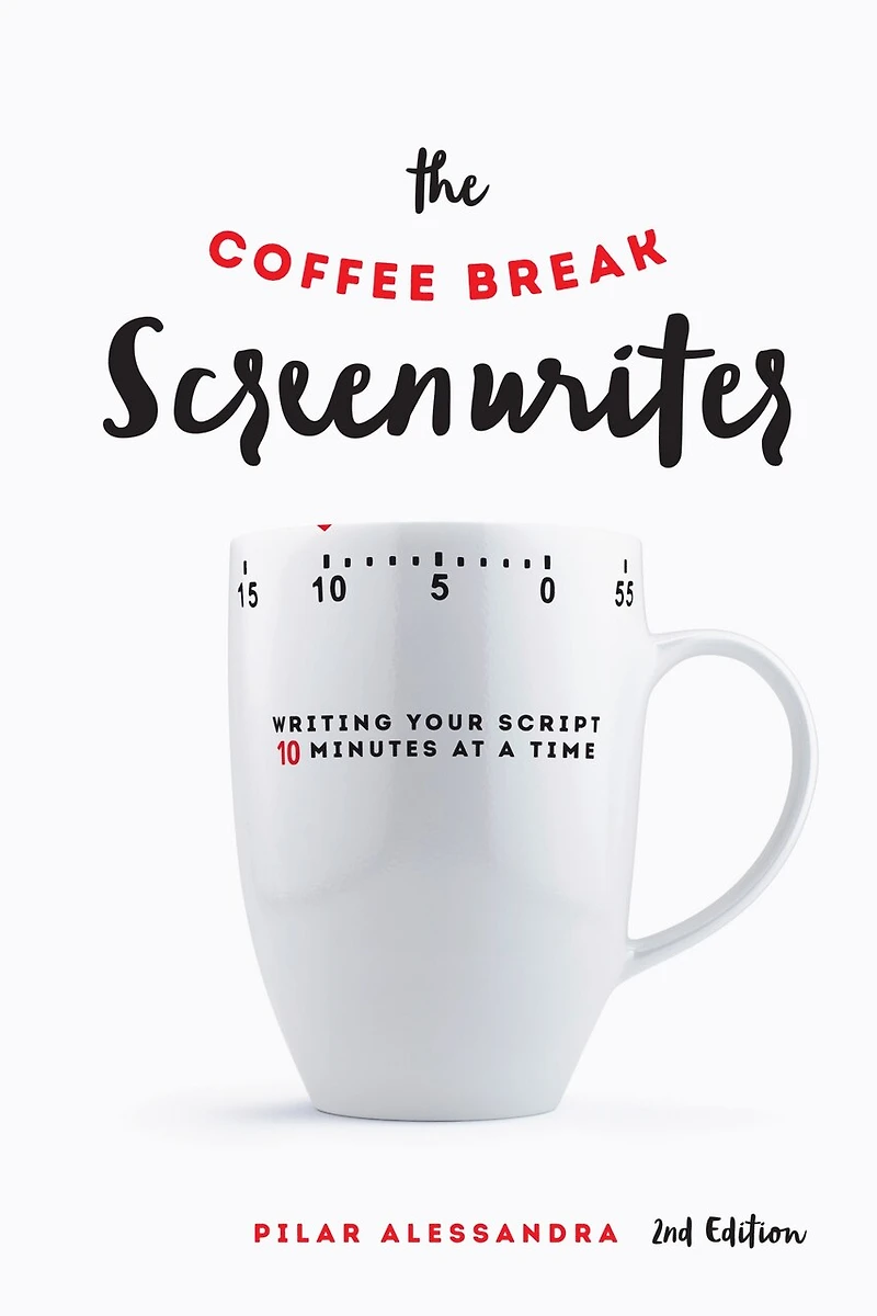 The Coffee Break Screenwriter: Writing Your Script Ten Minutes At A Time - 2nd Edition