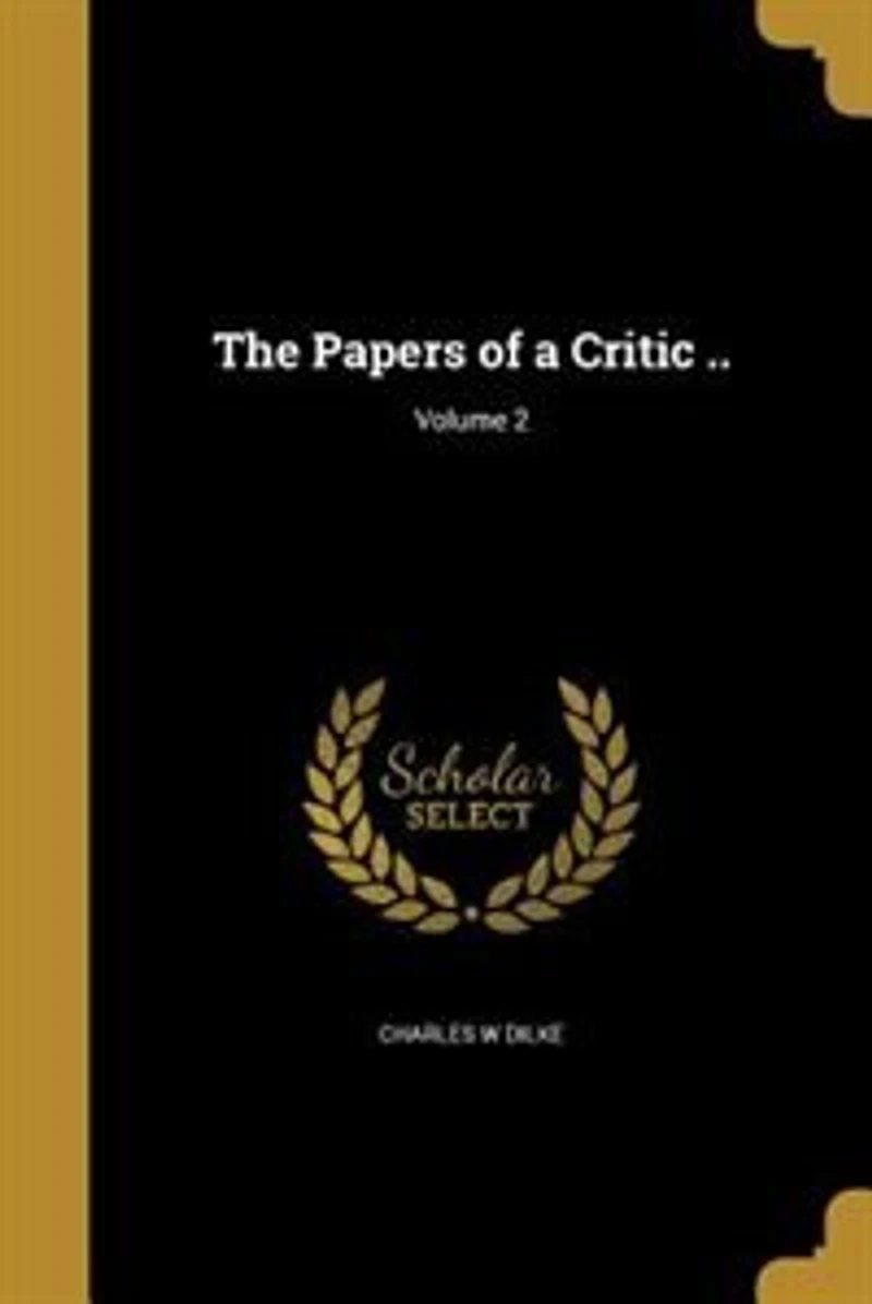 The Papers of a Critic ..; Volume 2