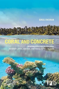 Coral and Concrete: Remembering Kwajalein Atoll between Japan, America, the Marshall Islands