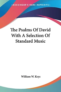 the Psalms of David: With a Selection Standard Music, Appropriately Arranged According to Sentiment Each Psalm