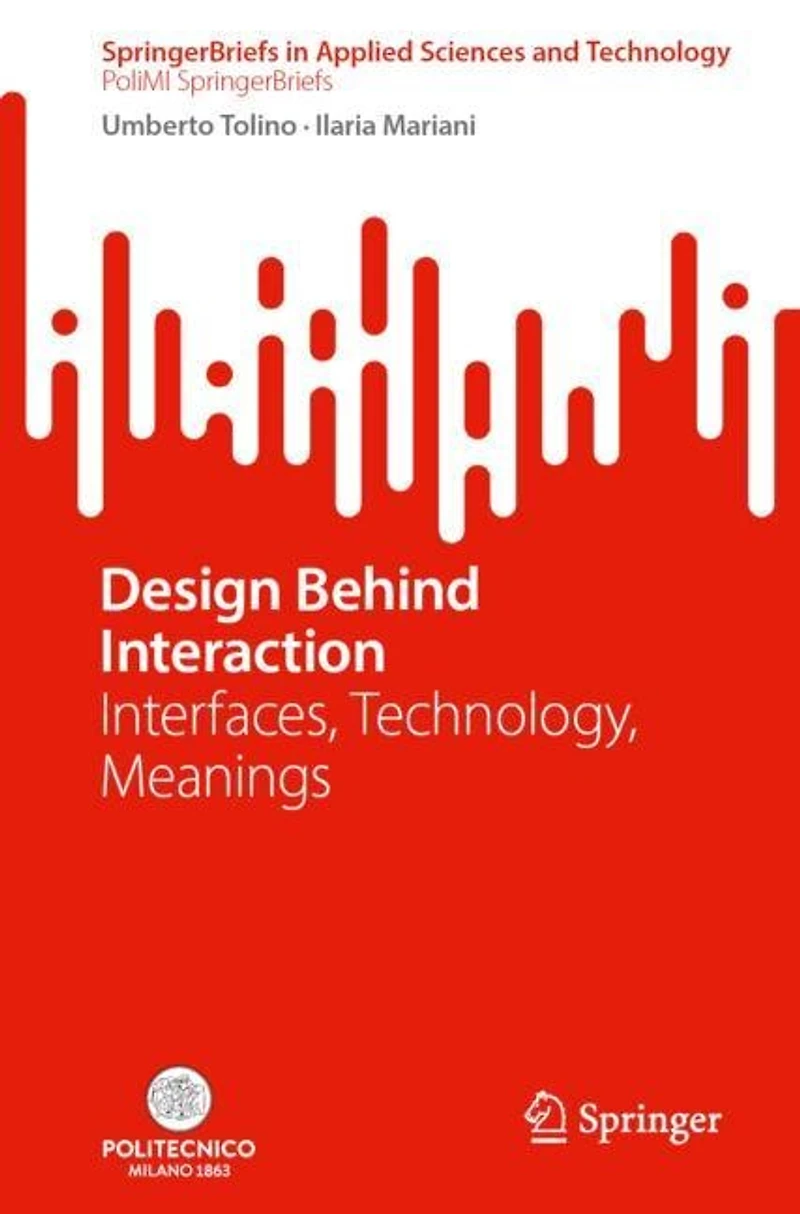 Design Behind Interaction: Interfaces, Technology, Meanings