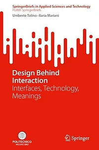 Design Behind Interaction: Interfaces, Technology, Meanings