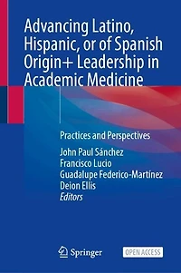 Advancing Latino, Hispanic, or of Spanish Origin+ Leadership in Academic Medicine: Practices and Perspectives