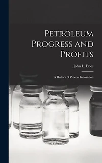 Petroleum Progress and Profits; a History of Process Innovation