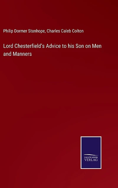 Lord Chesterfield's Advice to his Son on Men and Manners