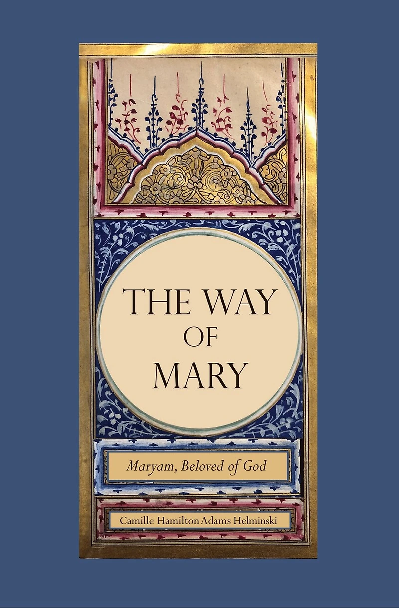 The Way of Mary: Maryam, Beloved of God