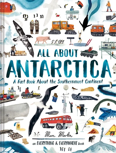 All About Antarctica: A Fact Book the Southernmost Continent