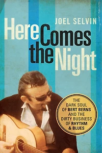 Here Comes the Night: Dark Soul of Bert Berns and Dirty Business Rhythm Blues