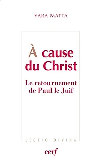 A cause du Christ: le retournement de Paul le Juif