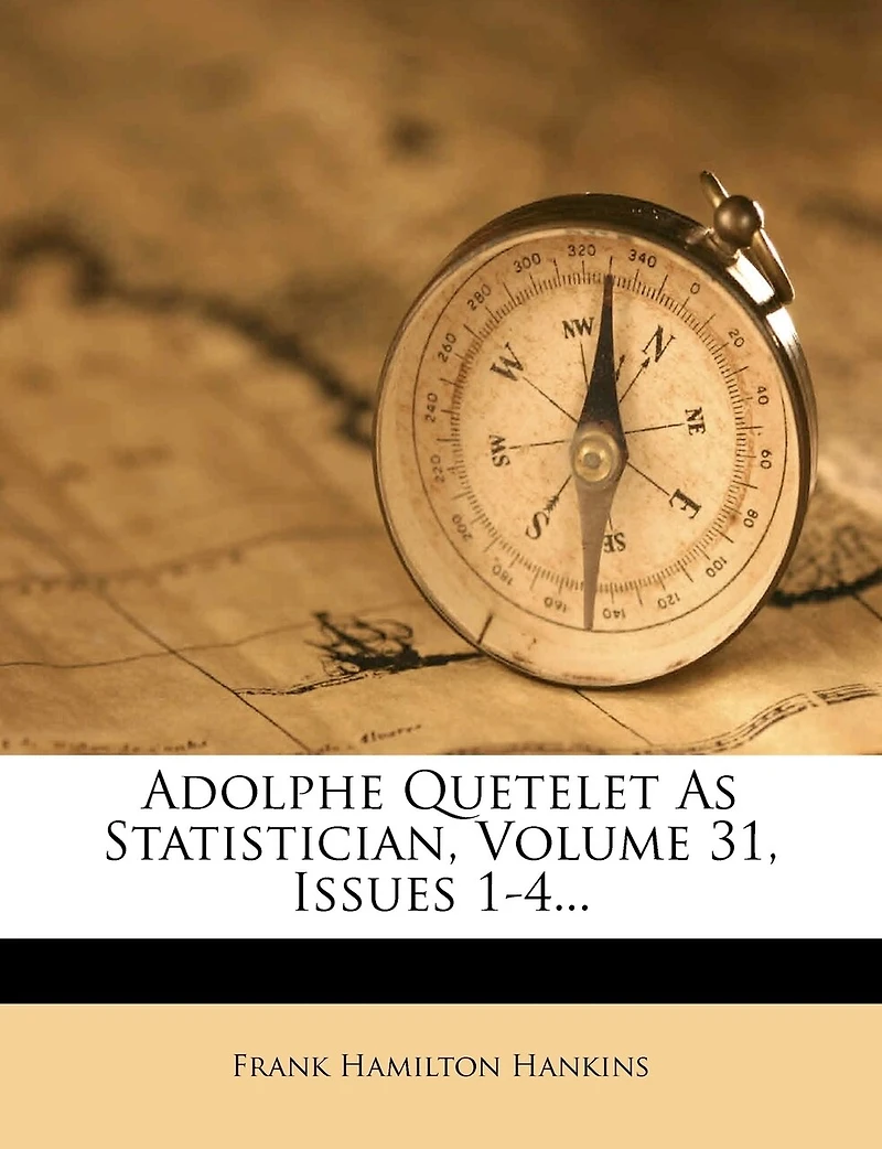 Adolphe Quetelet As Statistician, Volume 31, Issues 1-4