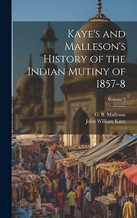 Kaye's and Malleson's History of the Indian Mutiny of 1857-8; Volume 3