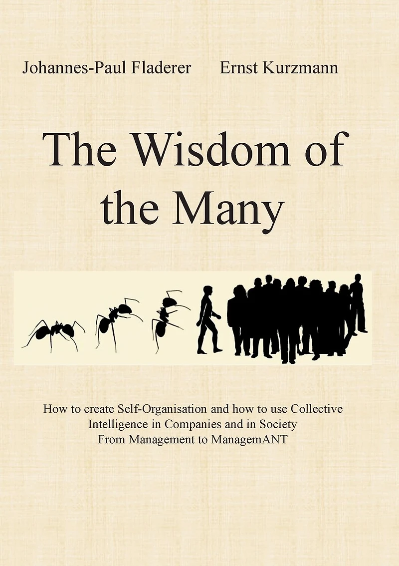 the Wisdom of Many: how to create Self-Organisation and use Collective Intelligence Companies Society From Management ManagemANT