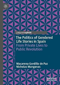 The Politics of Gendered Life Stories Spain: From Private Lives to Public Revolution