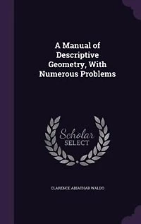 A Manual of Descriptive Geometry, With Numerous Problems