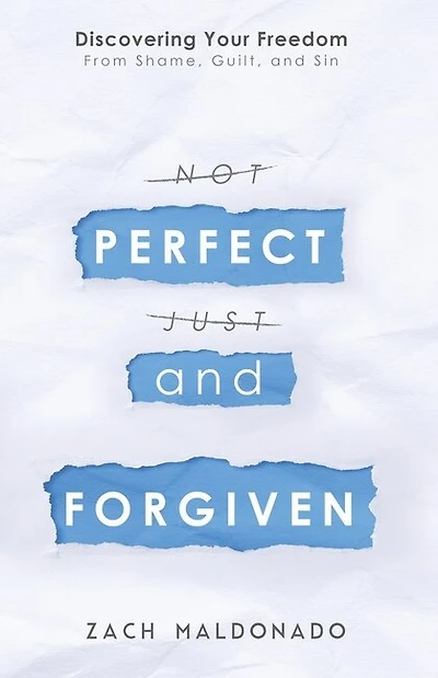 Perfect And Forgiven: Discovering Your Freedom From Shame, Guilt, And Sin