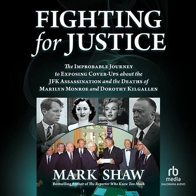 Fighting for Justice: the Improbable Journey to Exposing Cover-Ups about JFK Assassination and Deaths of Marilyn Monroe Dorothy Kilgallen