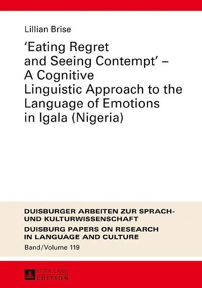 «Eating Regret and Seeing Contempt» - A Cognitive Linguistic Approach to the Language of Emotions Igala (Nigeria)