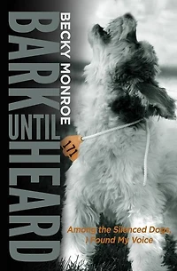 Bark Until Heard: Among the Silenced Dogs, I Found My Voice