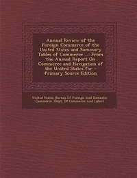 Annual Review of the Foreign Commerce United States and Summary Tables ...: From Report On Navigation For