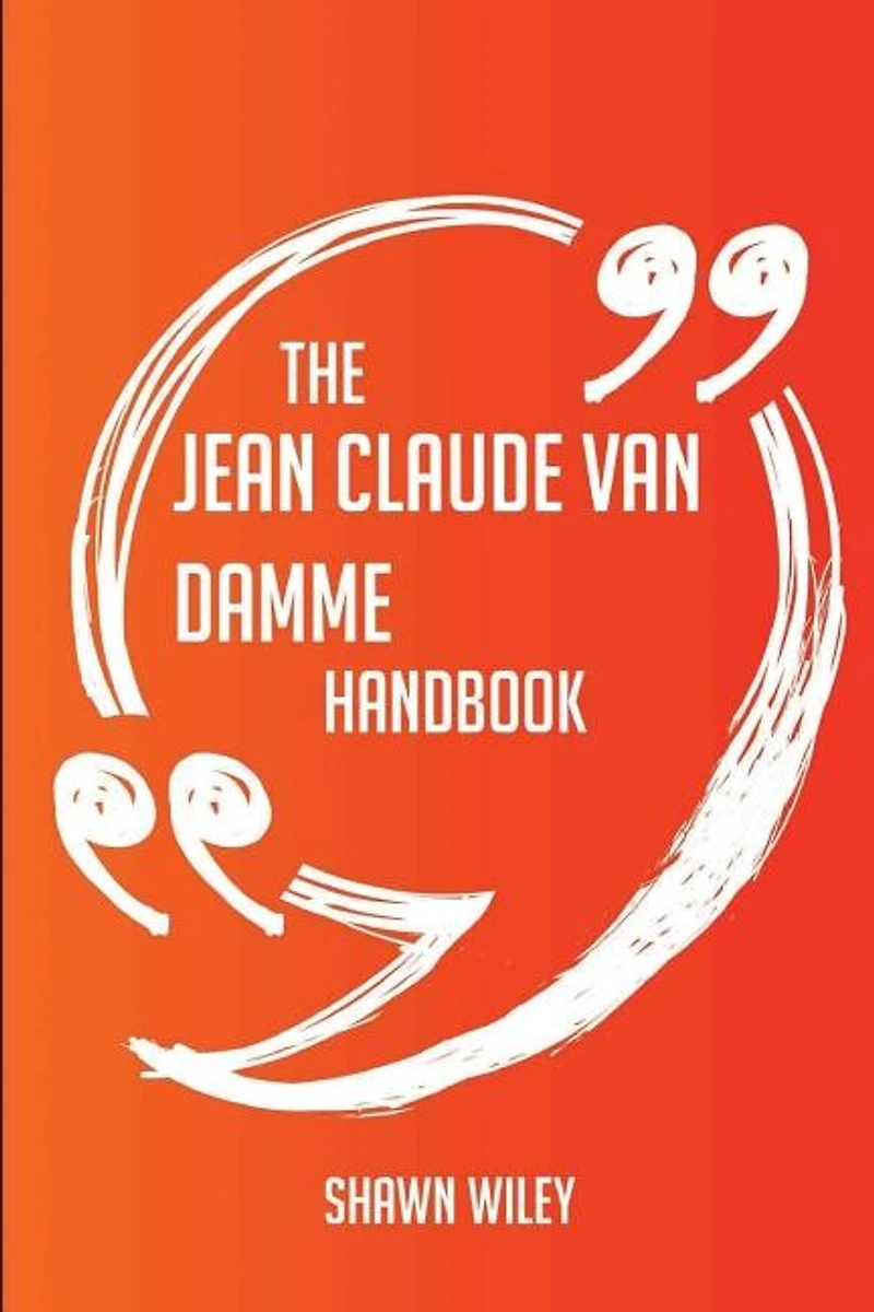 The Jean Claude Van Damme Handbook - Everything You Need To Know About Jean Claude Van Damme